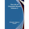 The Life of Charlotte Brontë - Volume 2