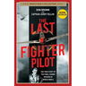The Last Fighter Pilot: The True Story of the Final Combat Mission of World War II