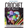 Crochet for Beginners: The Quick and Easy Way for Beginners to Learn Crocheting through a Step-by-Step Guide with Pictures and Tips for Creat