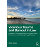 Vicarious Trauma and Burnout in Law: Managing Psychological Stress to Promote Safety, Performance, and Wellbeing in Legal Practice