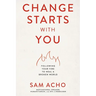 Change Starts with You: Following Your Fire to Heal a Broken World /]Csam Acho