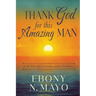 Thank God for This Amazing Man: A 45 Day Prayer Devotional and Journal