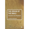 The Origin of the Bible: A Guide for the Perplexed