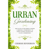 Urban Gardening: How To Set Up The Perfect Indoor Gardening Environment To Grow Luscious and Healthy Plants - Hydroponics