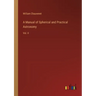 A Manual of Spherical and Practical Astronomy: Vol. II