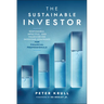 The Sustainable Investor: Responsible, Impactful, and Values-Driven Investing Strategies and Practices for Financial Professionals