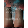 A Taste of Heaven: Short Fictions