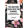 The Man Who Talks with the Flowers: The Intimate Life Story of Dr. George Washington Carver