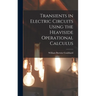 Transients in Electric Circuits Using the Heaviside Operational Calculus
