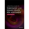 A Practical Guide to Toxicology and Human Health Risk Assessment