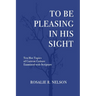 To Be Pleasing in His Sight: Ten Hot Topics of Current Culture Examined with Scripture