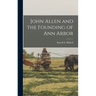 John Allen and the Founding of Ann Arbor