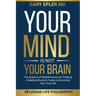 Your Mind is not Your Brain: The Science of Multidimensional Thinking. A Medical Doctor's Guide to Unlocking Your True Self