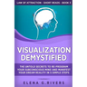 Visualization Demystified: The Untold Secrets to Re-Program Your Subconscious Mind and Manifest Your Dream Reality in 5 Simple Steps