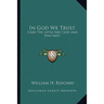 In God We Trust: Cries The Little Red Cent, And Why Not!