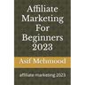Affiliate Marketing For Beginners 2023: affiliate marketing 2023