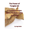 The Power of Tongkat Ali: A Comprehensive Guide to its Benefits and Uses
