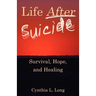 Life After Suicide: Survival, Hope, and Healing