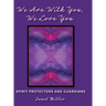 We Are With You, We Love You: Spirit Protectors and Guardians
