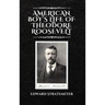 American Boy's Life of Theodore Roosevelt