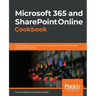Microsoft 365 and SharePoint Online Cookbook: Over 100 practical recipes to help you get the most out of Office 365 and SharePoint Online
