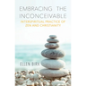 Embracing the Inconceivable: Interspiritual Practice of Zen and Christianity