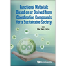 Functional Materials Based on or Derived from Coordination Compounds for a Sustainable Society