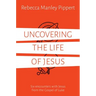 Uncovering the Life of Jesus: Six Encounters with Christ from the Gospel of Luke