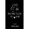 Don't Wait Til I Die To Love Me