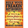 Rule Your Freakin' Retirement: How to Retire Rich by Actively Managing Your Assets