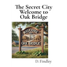 The Secret City Welcome to Oak Bridge