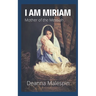 I Am Miriam: Mother of the Messiah