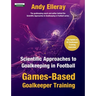 Scientific Approaches to Goalkeeping in Football: Games-Based Goalkeeper Training