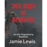 365 Days of Brutality: An Anti-Programming Manifesto