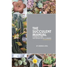 The Succulent Manual: A guide to care and repair for all climates (Second Edition)