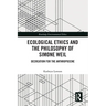 Ecological Ethics and the Philosophy of Simone Weil: Decreation for the Anthropocene