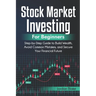 Stock Market Investing for Beginners: Step-by-Step Guide to Build Wealth, Avoid Common Mistakes, and Secure Your Financial Future