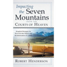 Impacting the Seven Mountains from the Courts of Heaven: Kingdom Strategies for Revival in the Church and the Reformation of Culture