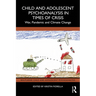 Child and Adolescent Psychoanalysis in Times of Crisis: War, Pandemic and Climate Change
