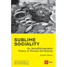 Sublime Sociality: An (Auto)Ethnographic Theory of Chinese Christianity