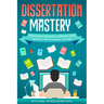 Dissertation Mastery: Navigating Research, Writing, and Defense for Academic Success