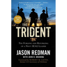 The Trident: The Forging and Reforging of a Navy Seal Leader
