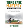 Third Base Mastery - Hot Corner Handbook: Excelling at Third Base Skills, Strategies, and Secrets (The Ultimate Baseball Mastery Series Mastering Ever