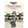 I Wanted Wings: A Tail Gunner's Story