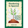 Gardening In Spanish: Useful Spanish Terms and Expressions for Gardeners, Landscaper Professionals, Horticulturalists and Produce Growers