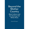 Beyond the Mother Country: West Indians and the Notting Hill White Riots