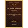 Kate Bender, The Kansas Murderess: The Horrible History Of An Arch Killer