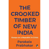 The Crooked Timber of New India Essays on a Republic in Crisis