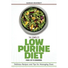 The Complete Low Purine Diet Food List and Cookbook: Delicious Recipes and Tips for Managing Gout