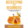 Beekeeping for Beginners: How to Raise Your First Bee Colonies to Make Your Hive Thrive!